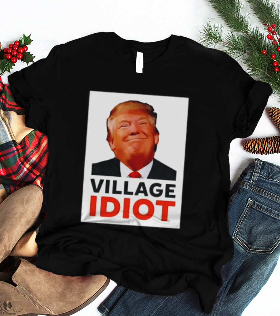 Donald Trump Village Idiot Satire Political T-Shirt