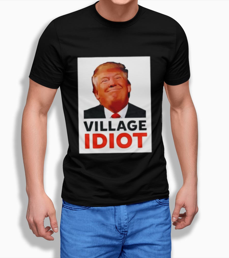 Donald Trump Village Idiot Satire Political T-Shirt