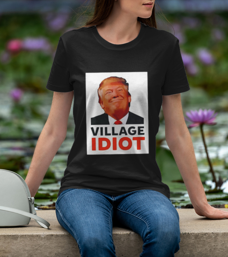 Donald Trump Village Idiot Satire Political T-Shirt