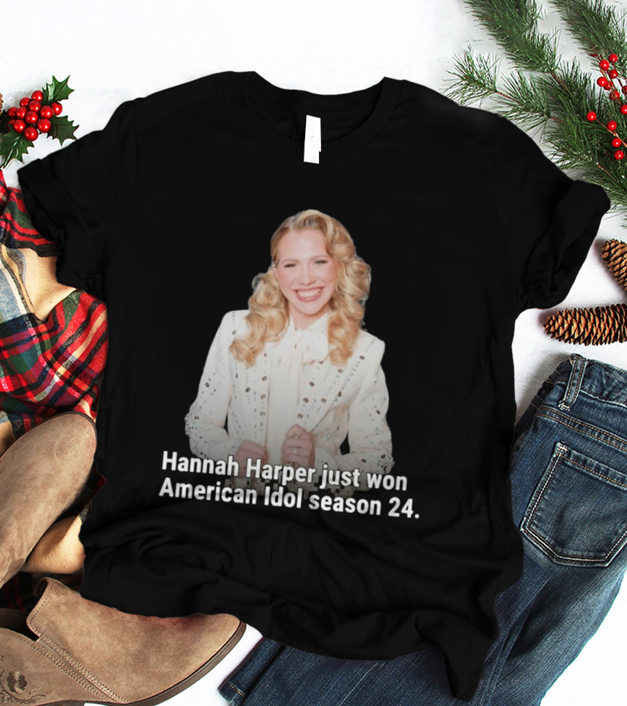 Hannah Harper Just Won American Idol Season 24 T-Shirt