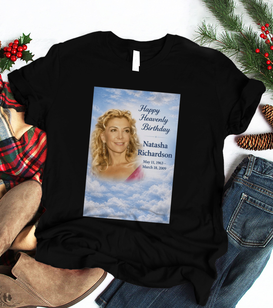 Natasha Richardson Happy Heavenly Birthday May 11 1963 To March 18 2009 T-Shirt