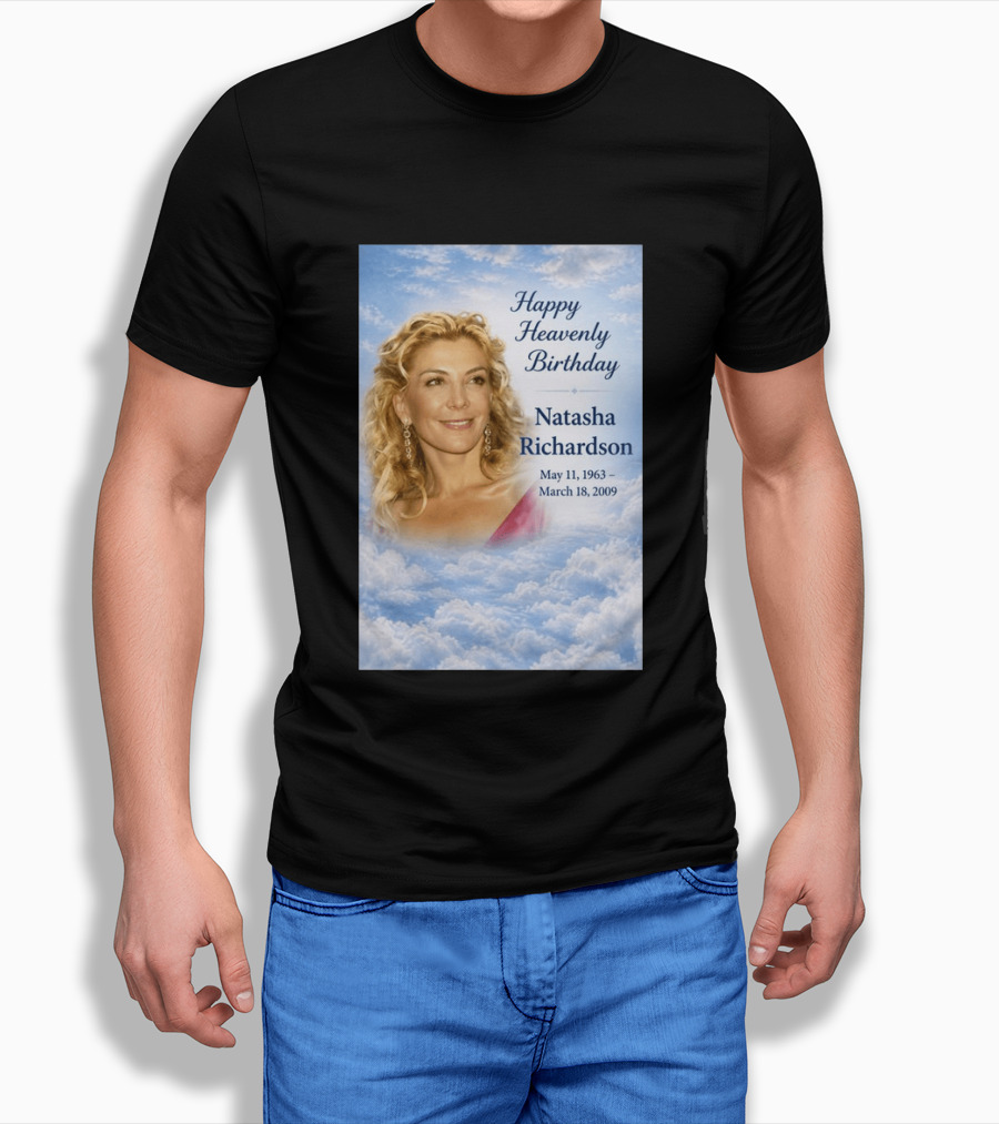 Natasha Richardson Happy Heavenly Birthday May 11 1963 To March 18 2009 T-Shirt