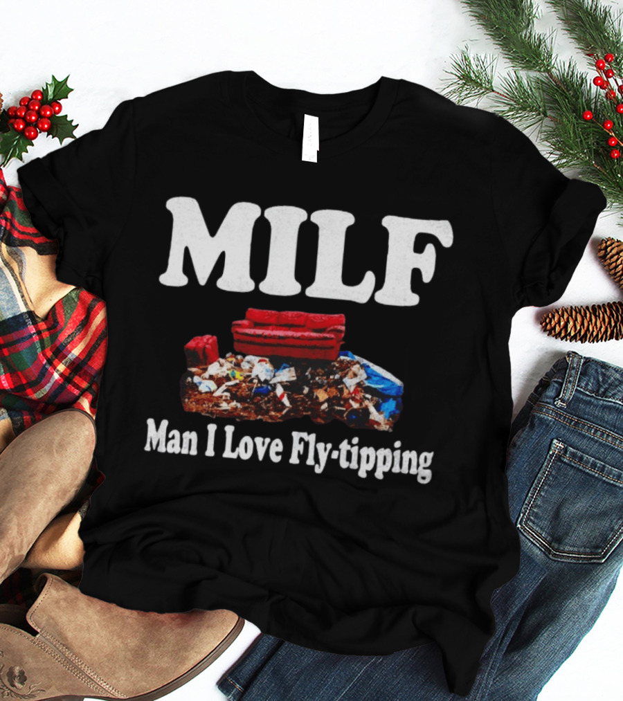 MILF Man I Love Fly Tipping Couch Trash Pile T-Shirt