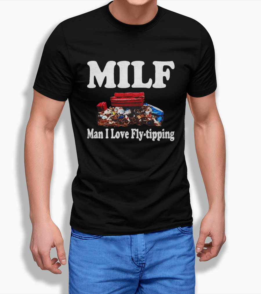 MILF Man I Love Fly Tipping Couch Trash Pile T-Shirt
