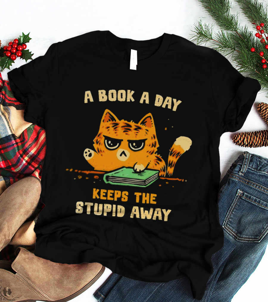 Cat A Book A Day Keeps The Stupid Away Reading Humor T-Shirt