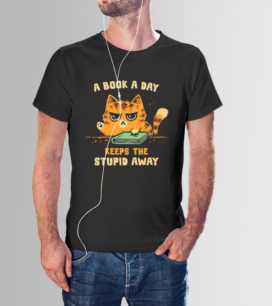 Cat A Book A Day Keeps The Stupid Away Reading Humor T-Shirt