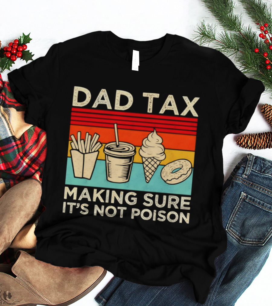 Dad Tax Making Sure It's Not Poison With Fries Drink Ice Cream Donut T-Shirt