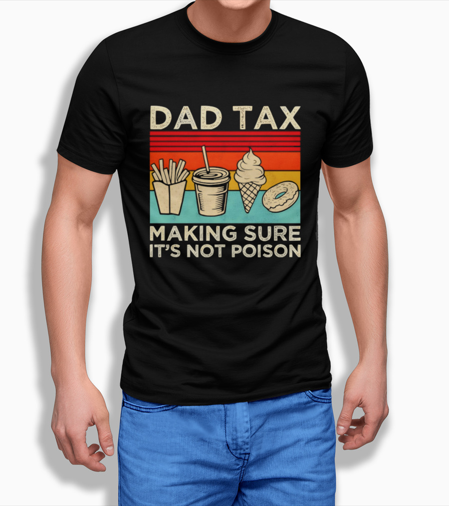 Dad Tax Making Sure It's Not Poison With Fries Drink Ice Cream Donut T-Shirt