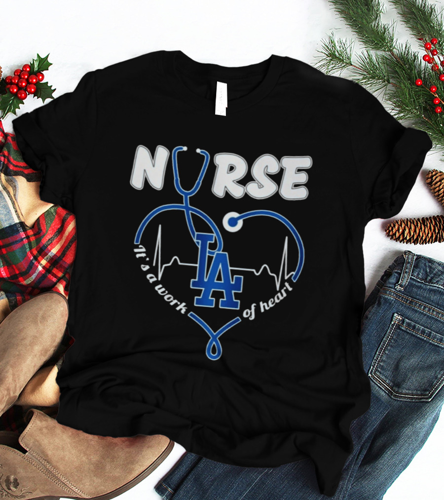 Nurse It's A Work Of Heart LA Dodgers Stethoscope Heartbeat T-Shirt