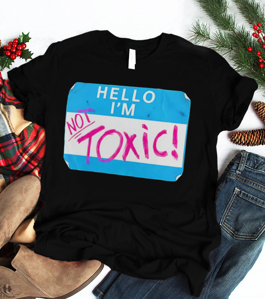 Hello I'm Not Toxic Name Tag T-Shirt