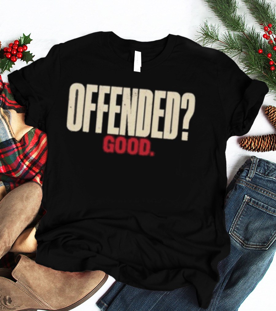 Offended Good T-Shirt