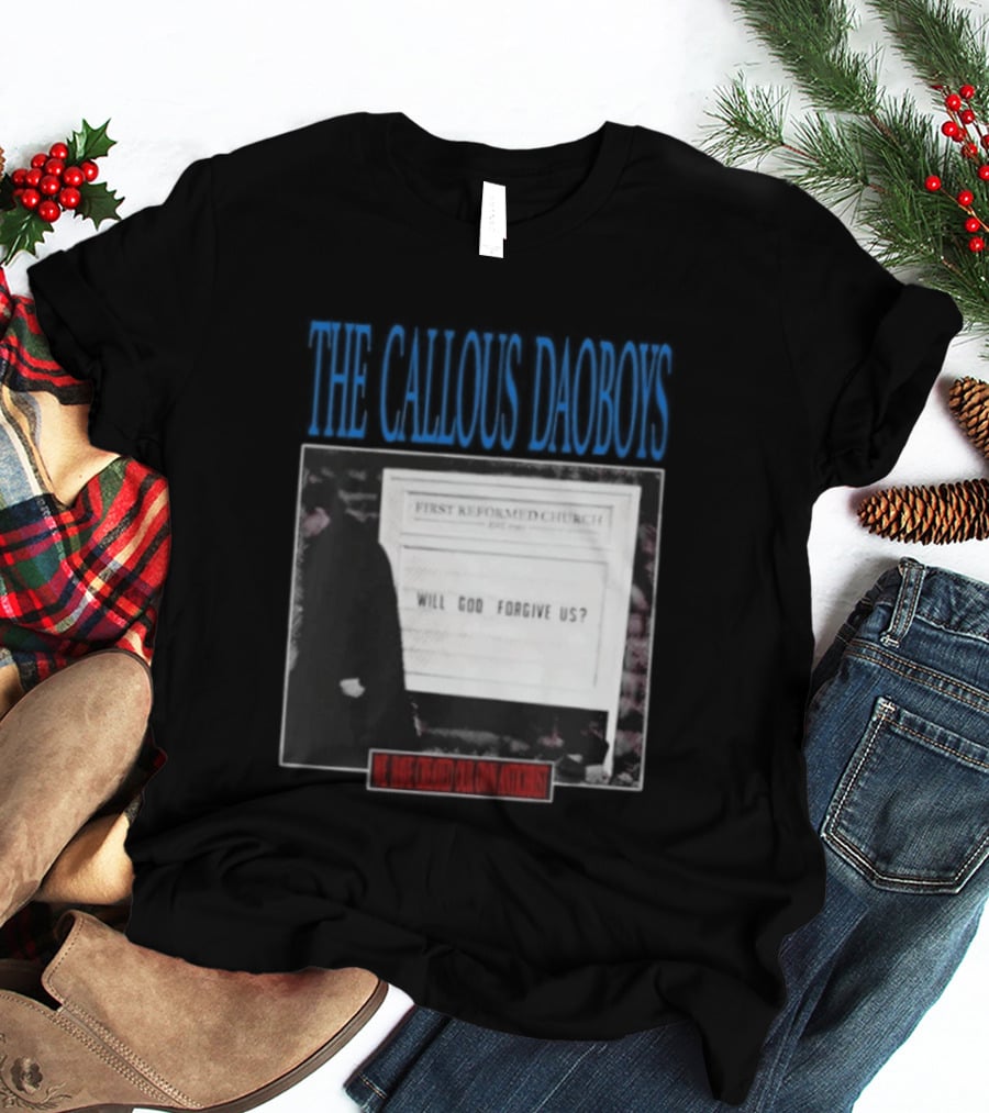 The Callous Daoboys First Reformed Church Will God Forgive Us We Have Created Our Own Antichrist T-Shirt