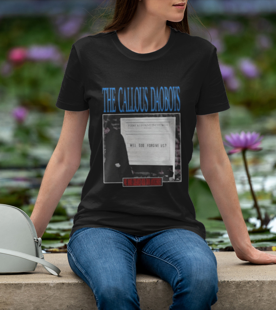 The Callous Daoboys First Reformed Church Will God Forgive Us We Have Created Our Own Antichrist T-Shirt