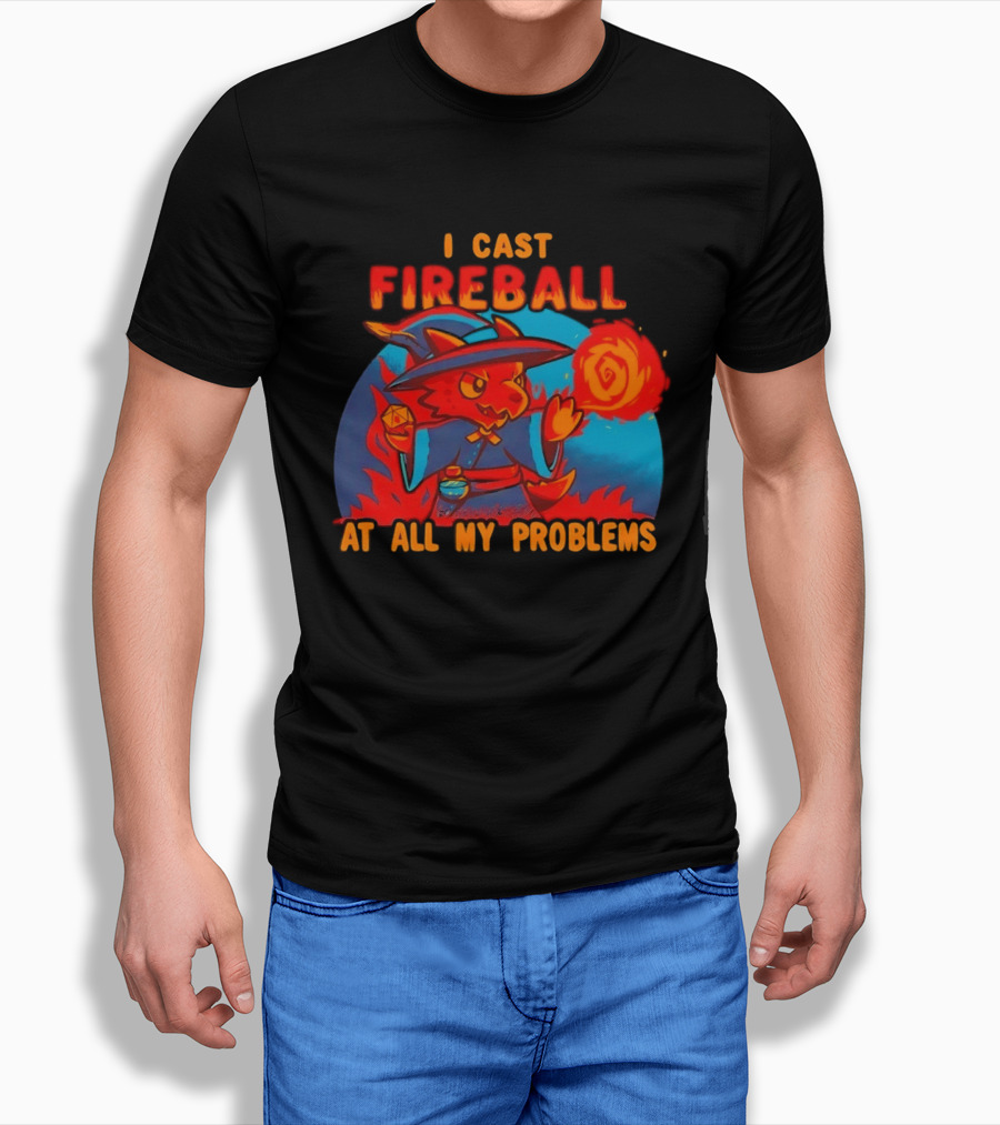 I Cast Fireball RPG Dragon With D20 And Fireball At All My Problems T-Shirt