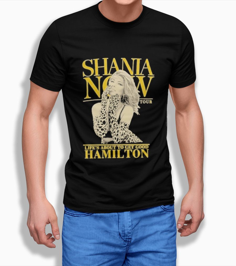 Shania Now Tour Life's About To Get Good Hamilton T-Shirt