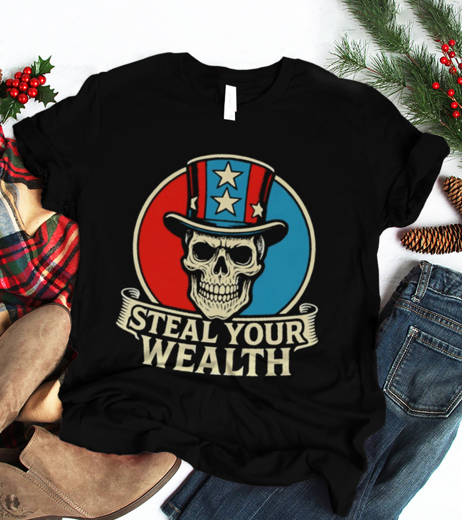 Skull Uncle Steal Your Wealth Patriotic Hat Stars T-Shirt
