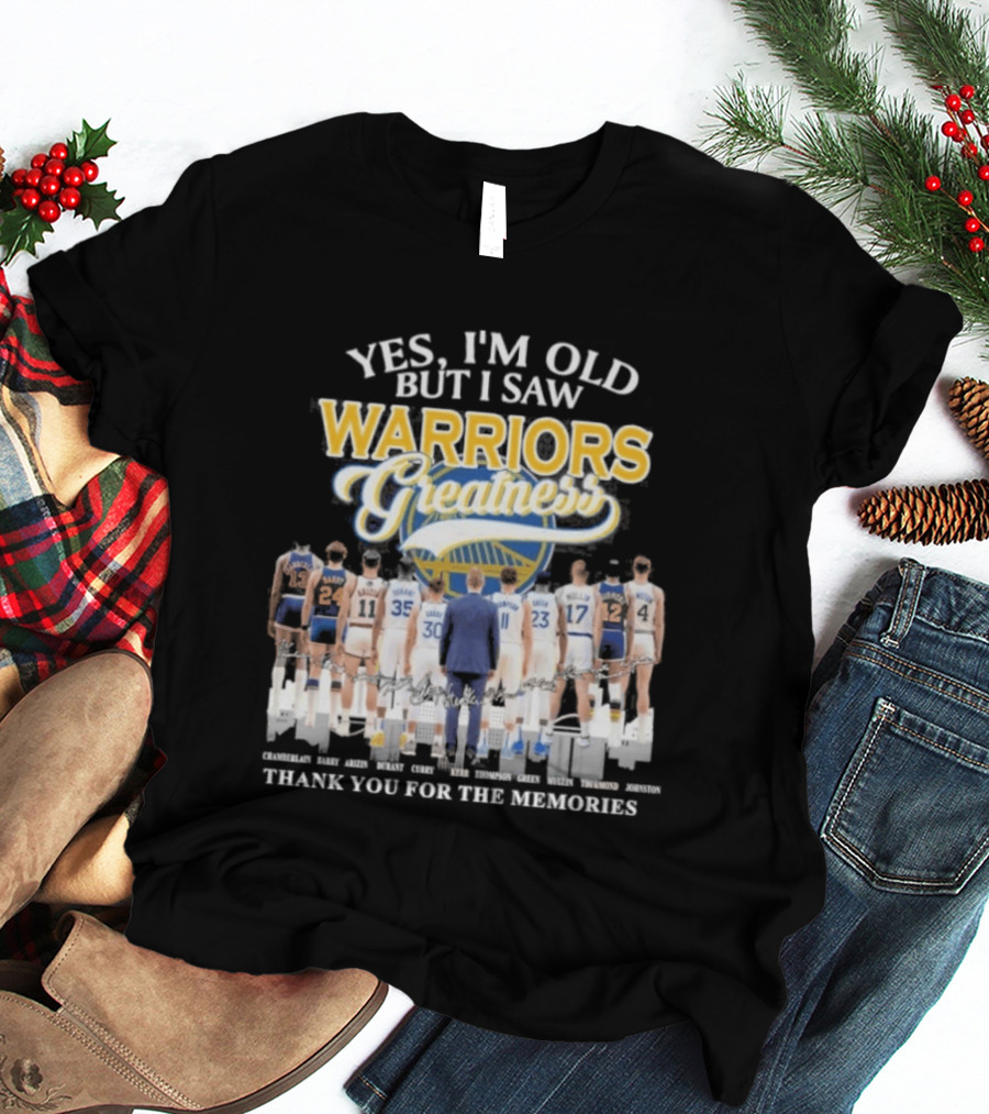 Yes I'm Old But I Saw Warriors Greatness Thank You For The Memories T-Shirt