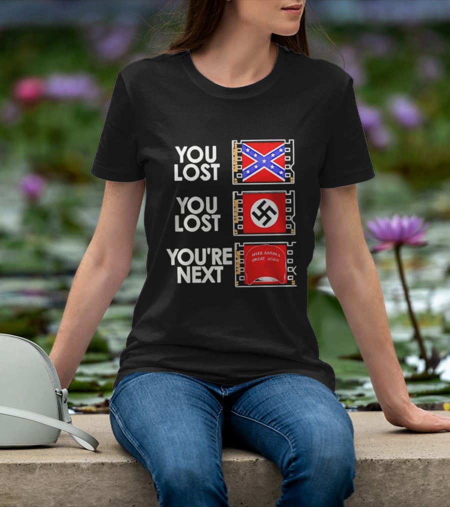 You Lost Confederate Flag Nazi Swastika You're Next Make America Great Again T-Shirt