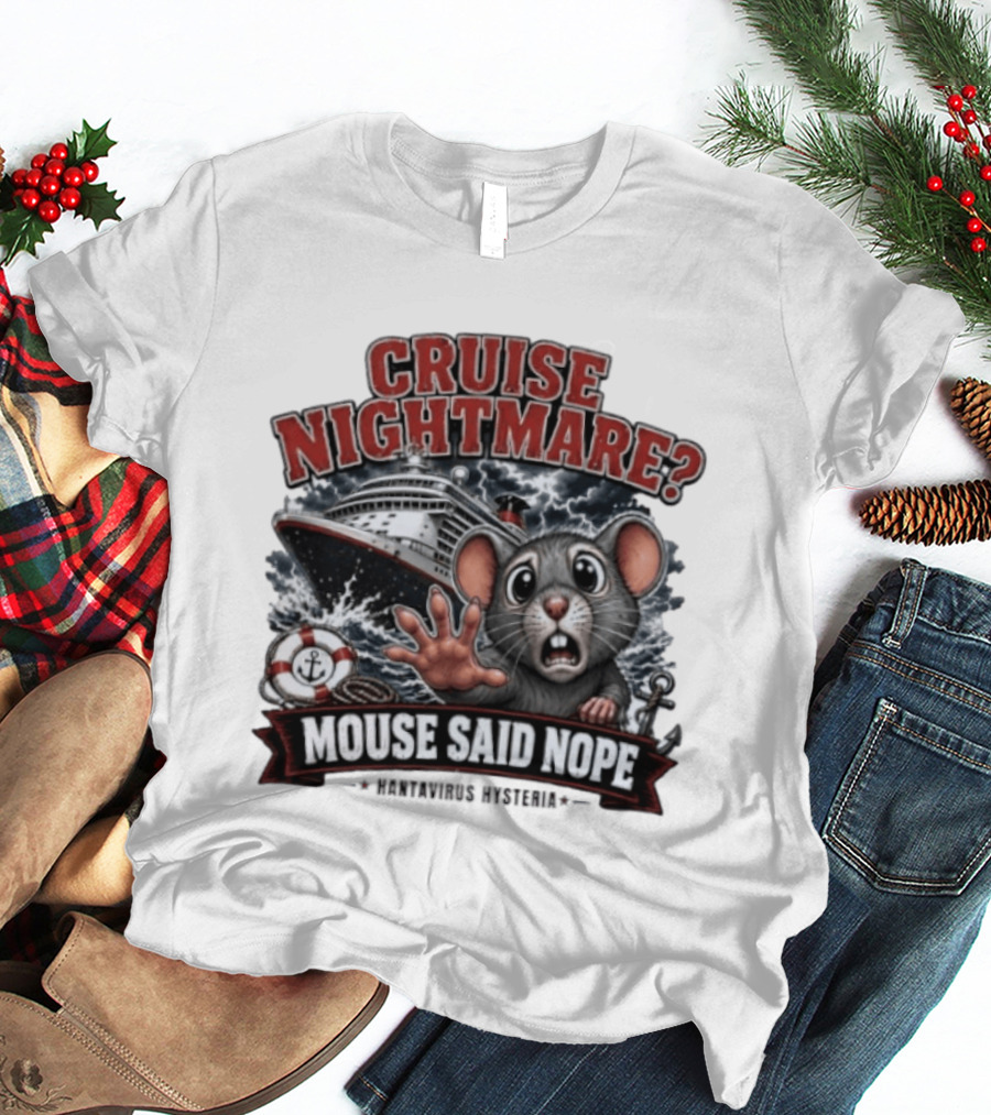 Cruise Nightmare Mouse Said Nope Hantavirus Hysteria T-Shirt