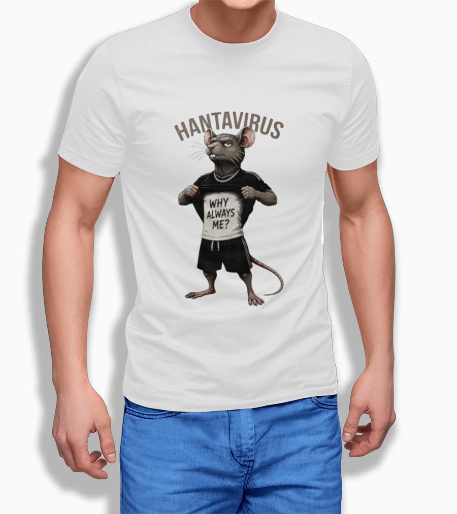 Hantavirus Why Always Me Rat Meme T-Shirt