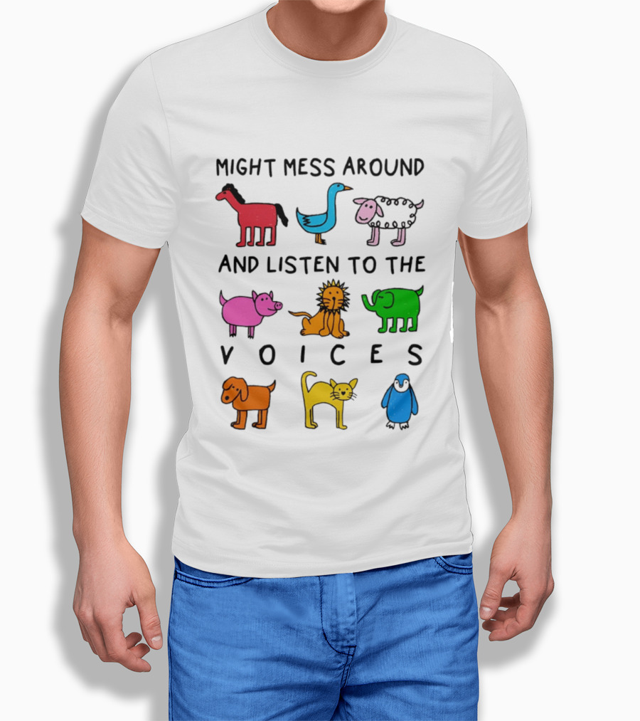 Might Mess Around And Listen To The Voices Animal Pig Lion Elephant Sheep Cat T-Shirt