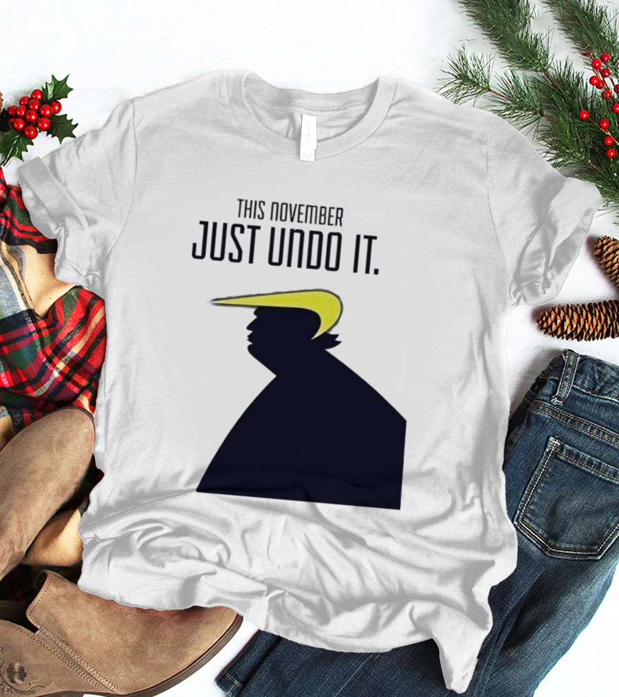 This November Just Undo It Trump T-Shirt