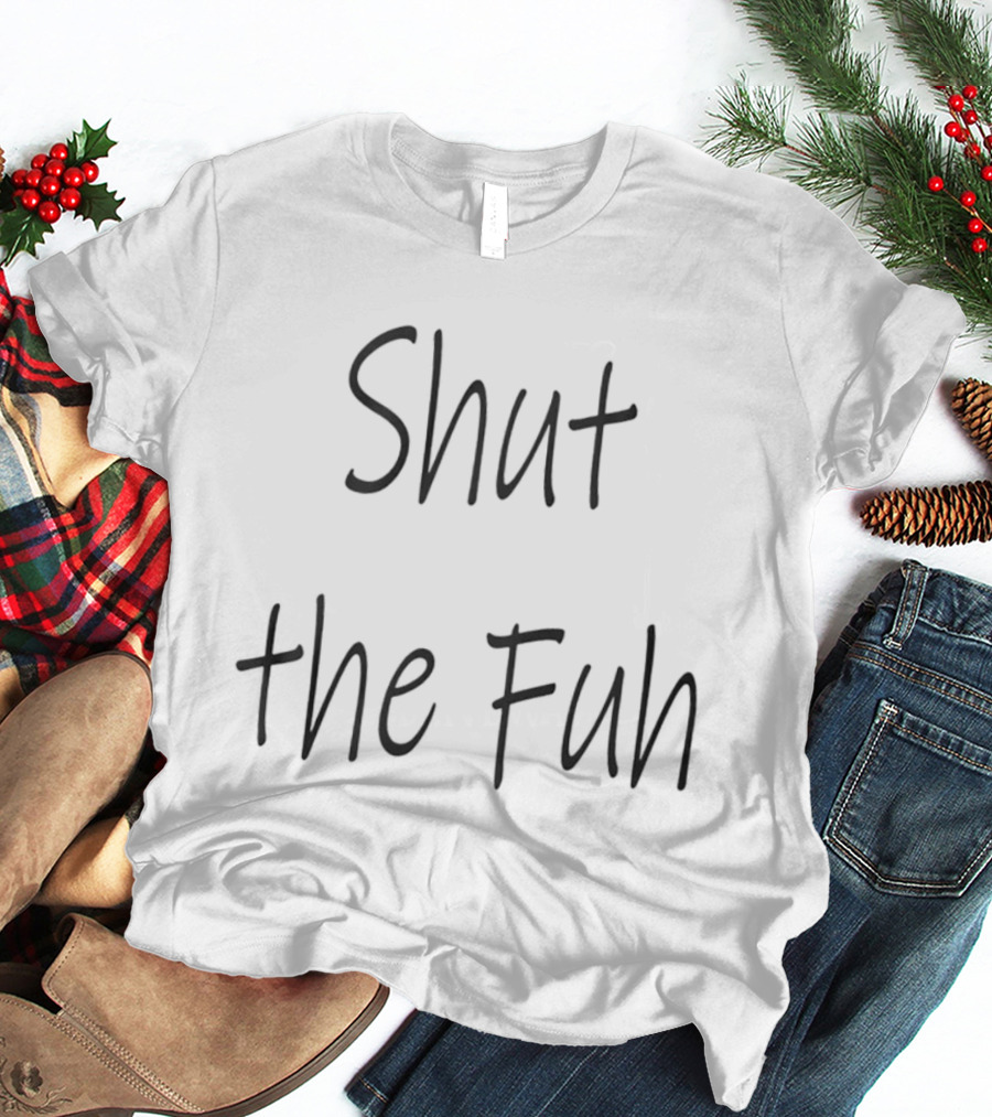 Shut The Fuh Text Casual T-Shirt