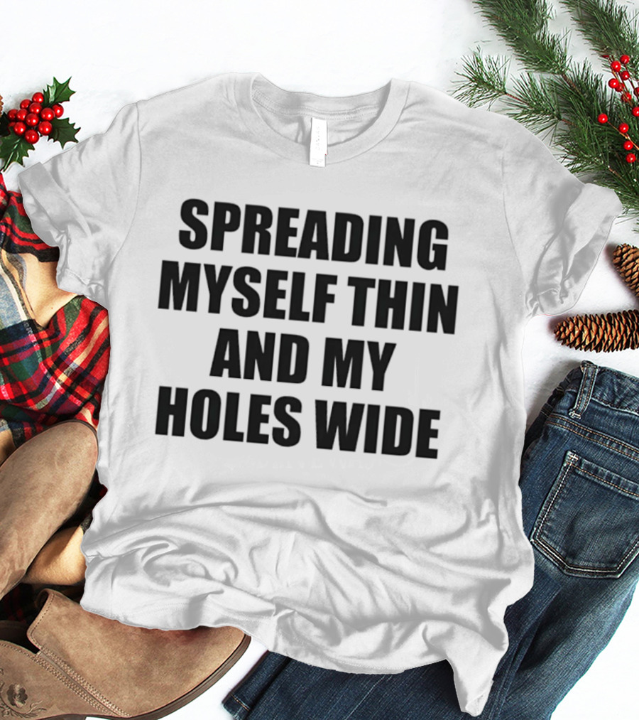 Spreading Myself Thin And My Holes Wide Playful T-Shirt