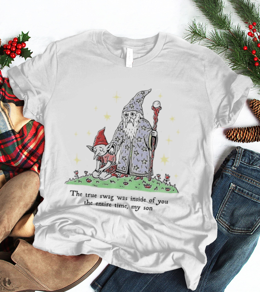 Wizard Goblin The True Swag Was Inside Of You The Entire Time My Son Stars Magic Staff And Hat T-Shirt
