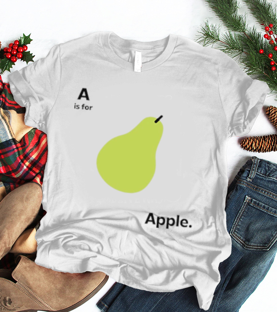 A Is For Apple Pear Meme Iconic Textual Fruit Humor T-Shirt