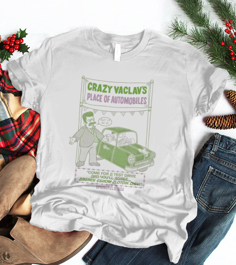Crazy Vaclav's Place Of Automobiles Simpsons 99 Cents Test Drive And Scenario Běží Na Plyn Only On Trunk Slammer V8 T-Shirt