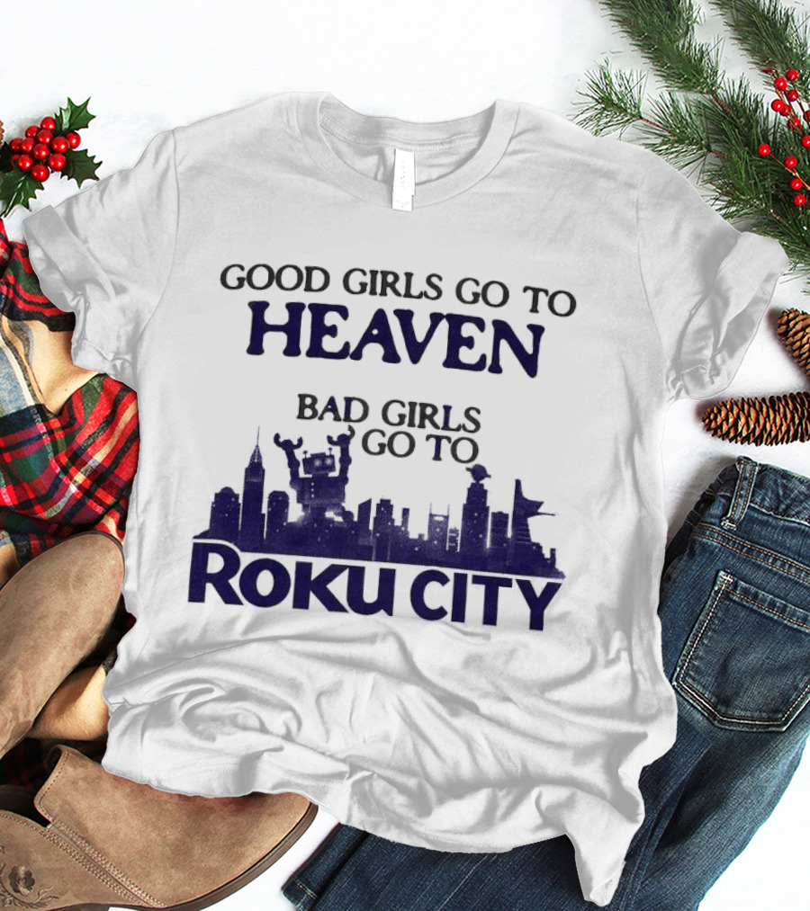Good Girls Go To Heaven Bad Girls Roku City Skyline T-Shirt