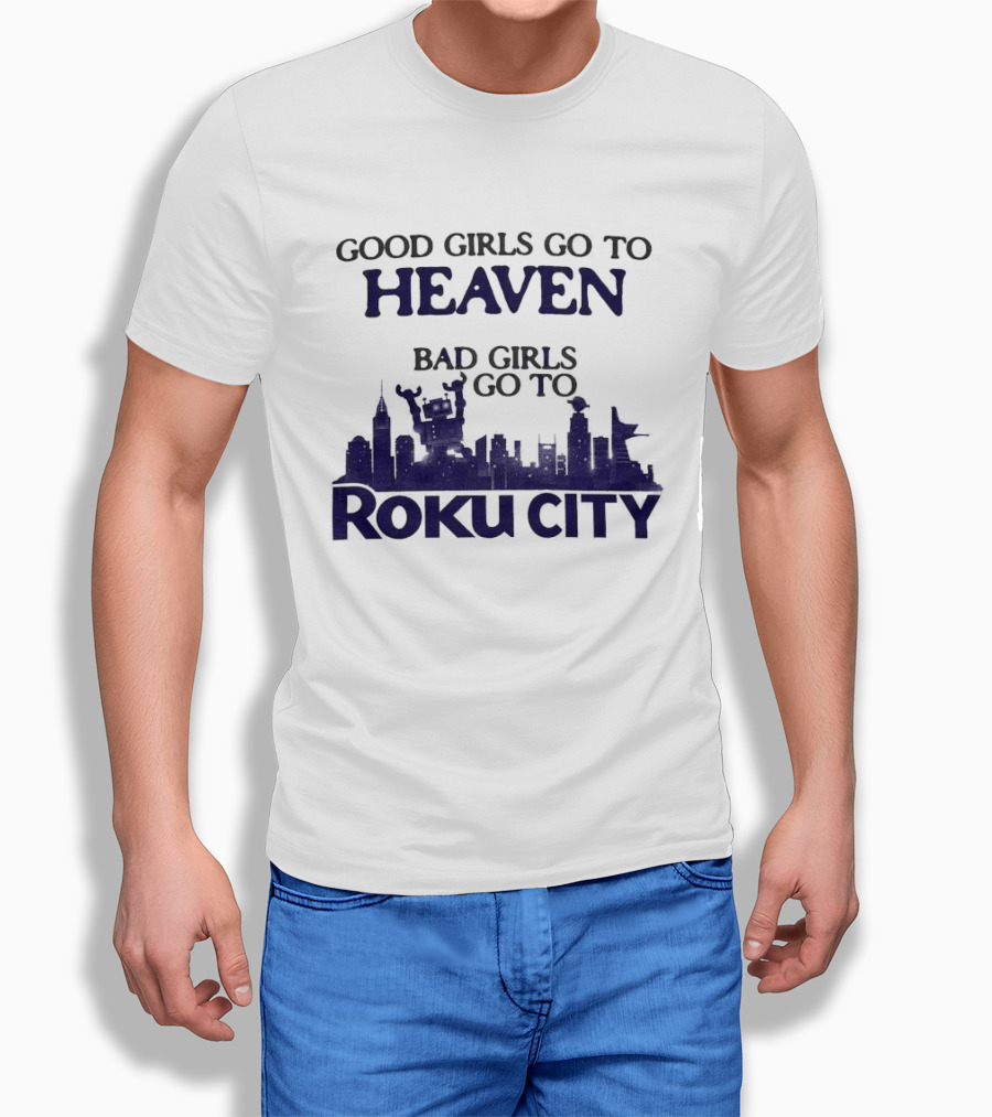 Good Girls Go To Heaven Bad Girls Roku City Skyline T-Shirt