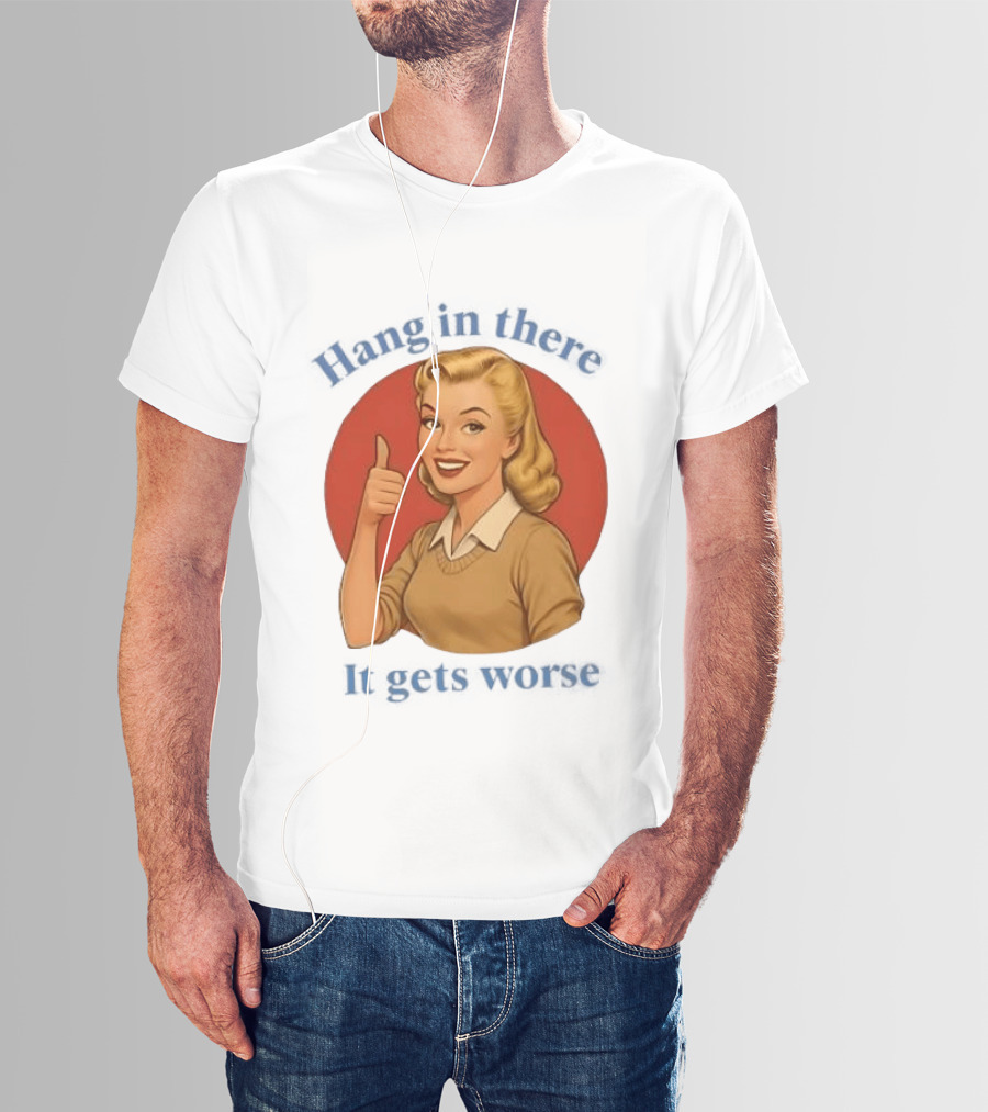 Hang In There It Gets Worse Pop Art Retro Thumbs Up Woman T-Shirt