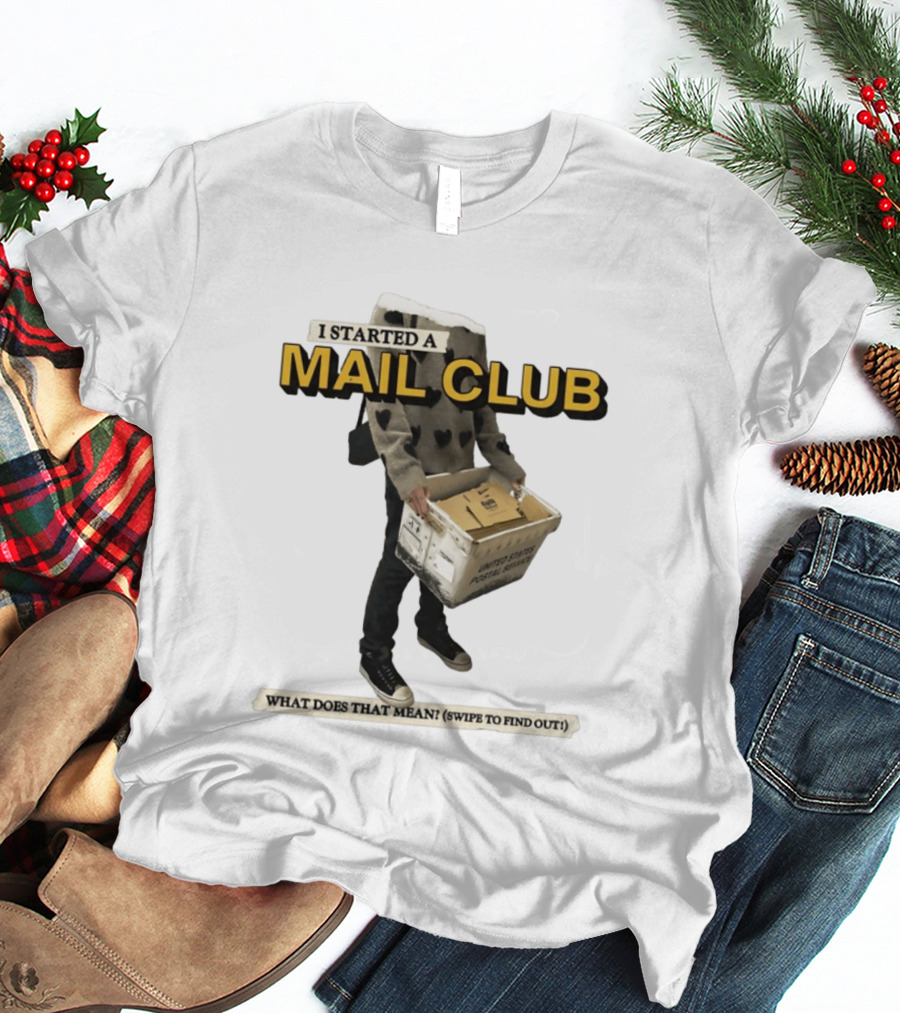 I Started A Mail Club Mysteries Unveiled Swipe To Find Out T-Shirt