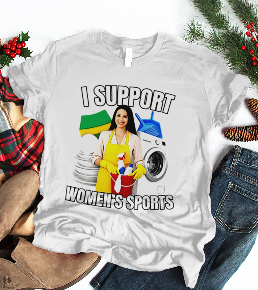 I Support Women's Sports Cleaning Humor Satire T-Shirt