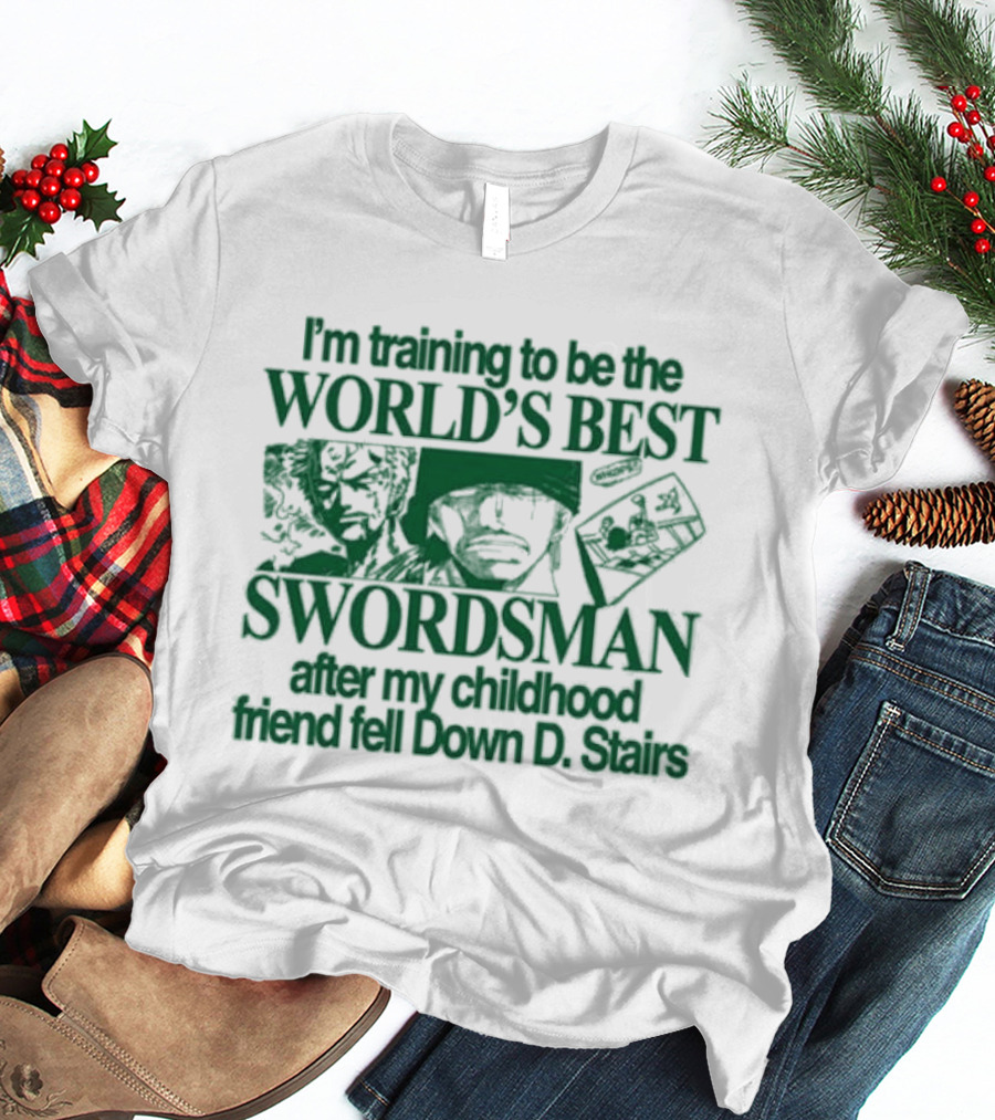 I'm Training To Be The World's Best Swordsman After My Childhood Friend Fell Down D Stairs T-Shirt