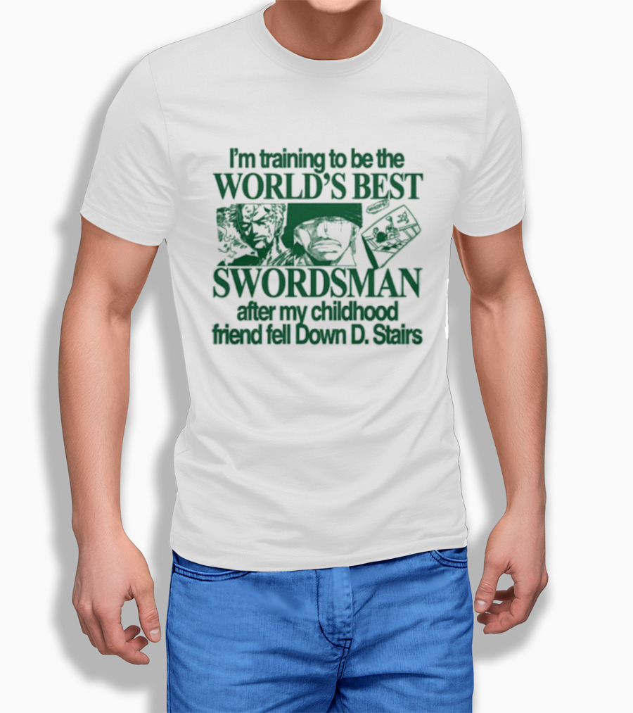 I'm Training To Be The World's Best Swordsman After My Childhood Friend Fell Down D Stairs T-Shirt