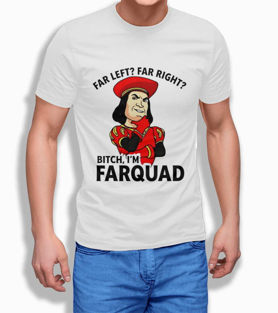 Far Left Far Right Bitch I'm Farquaad Shrek Meme T-Shirt