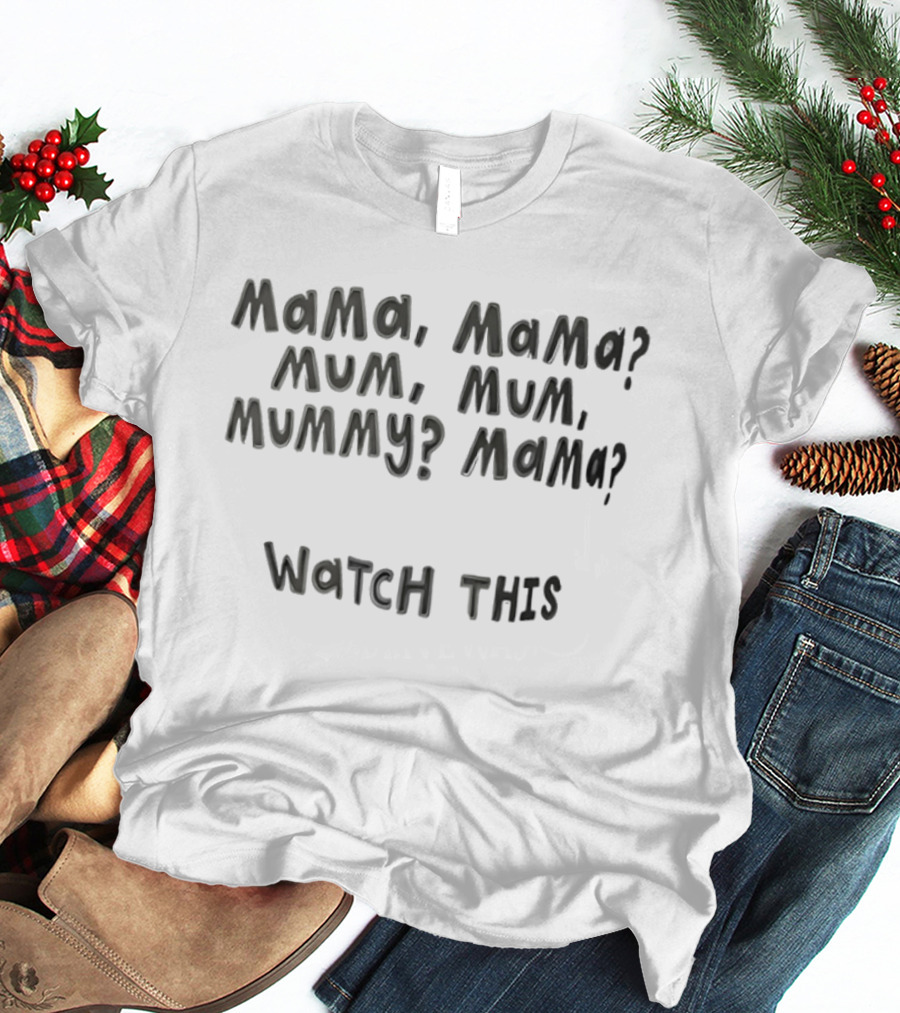 Mama Mama Mum Mum Mummy Mama This T-Shirt