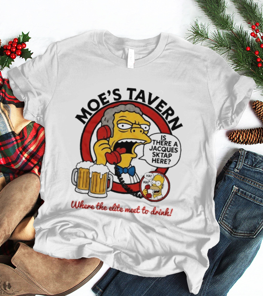 Moe's Tavern Is There A Jacques Strap Simpsons Where The Elite Meet To Drink T-Shirt