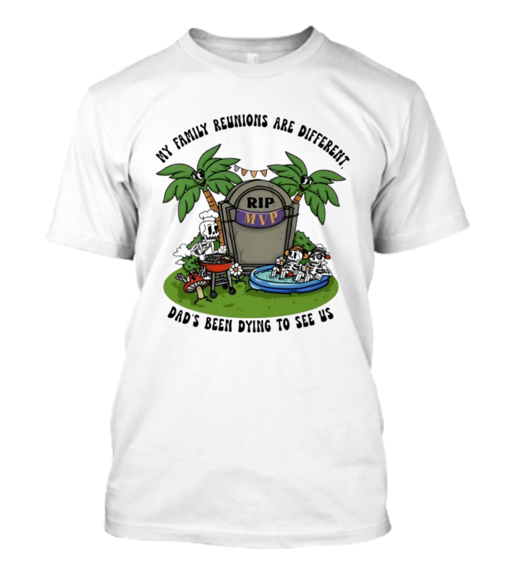 RIP MVP My Family Reunions Are Different Dad's Been Dying To See Us Tombstone Palm Trees Pool Party T-Shirt