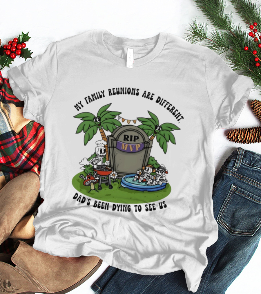 RIP MVP My Family Reunions Are Different Dad's Been Dying To See Us Tombstone Palm Trees Pool Party T-Shirt