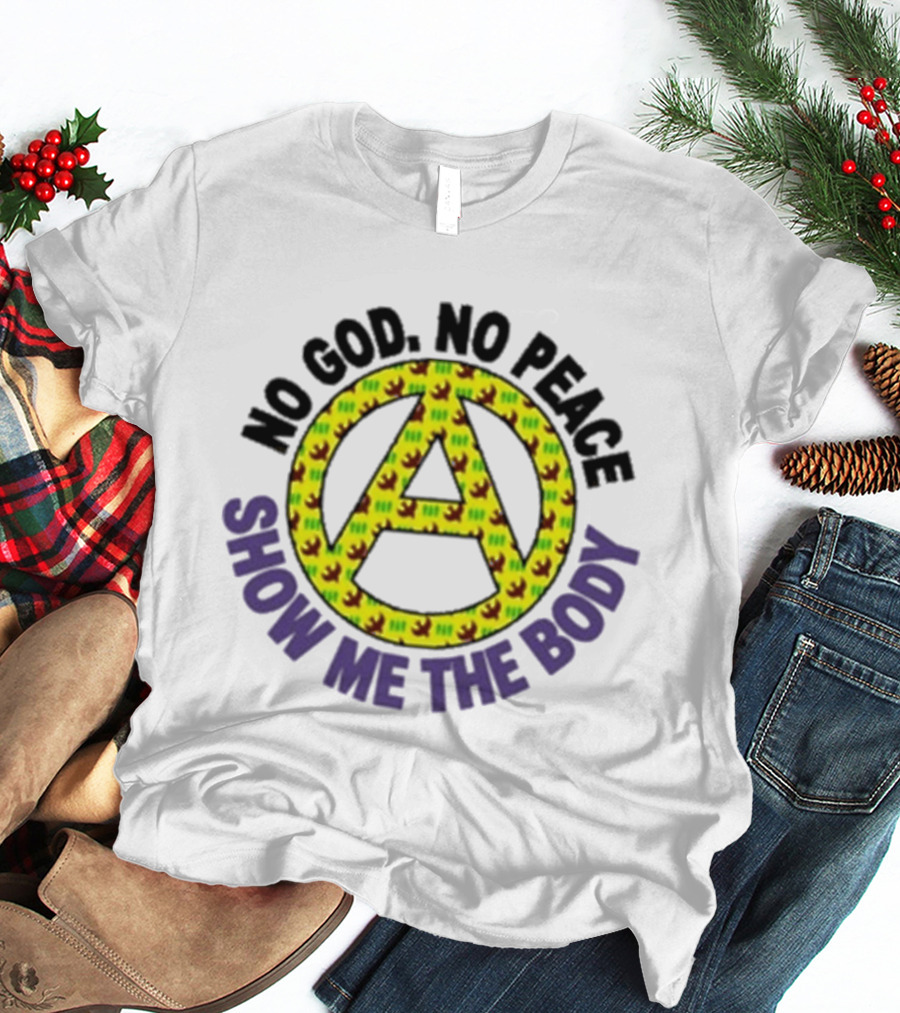 No God No Peace Anarchy Symbol Show Me The Body T-Shirt