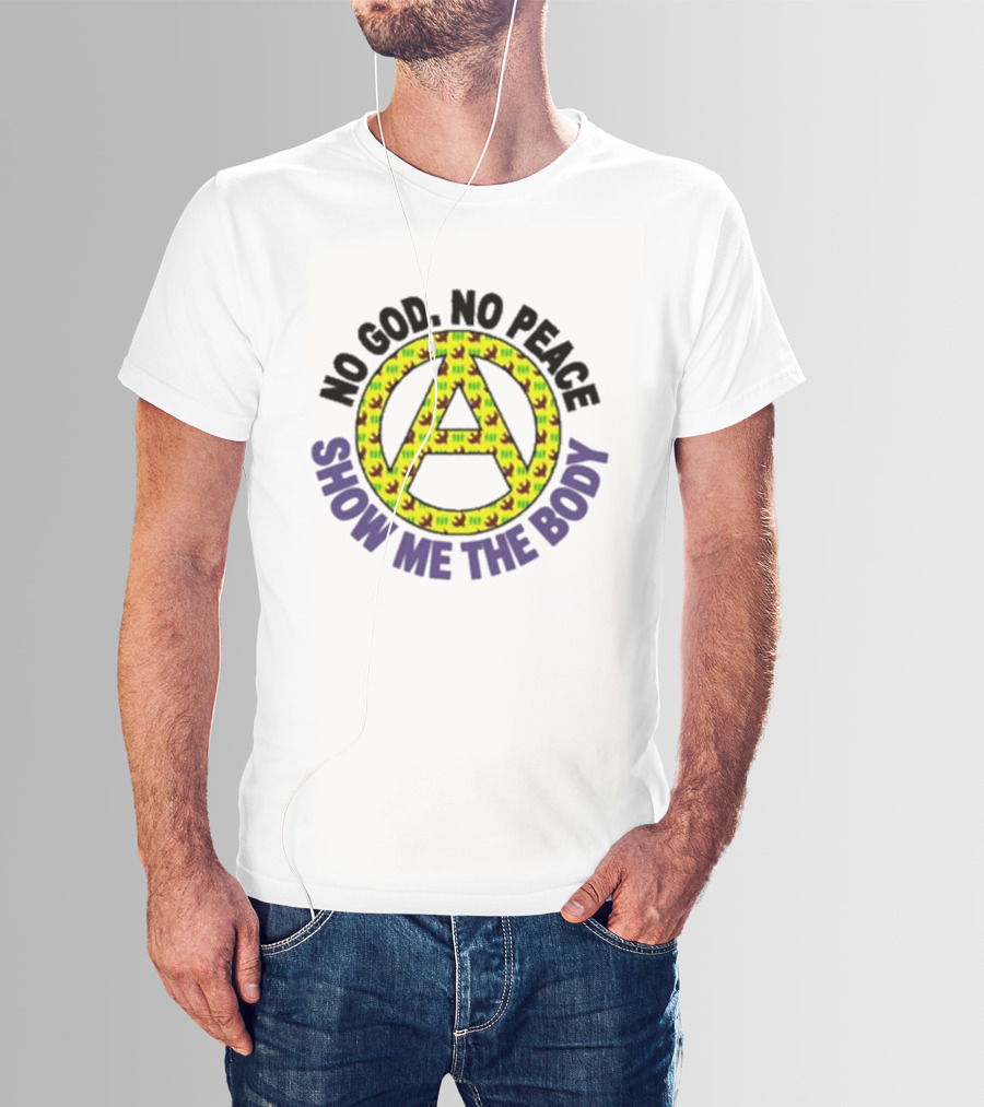No God No Peace Anarchy Symbol Show Me The Body T-Shirt