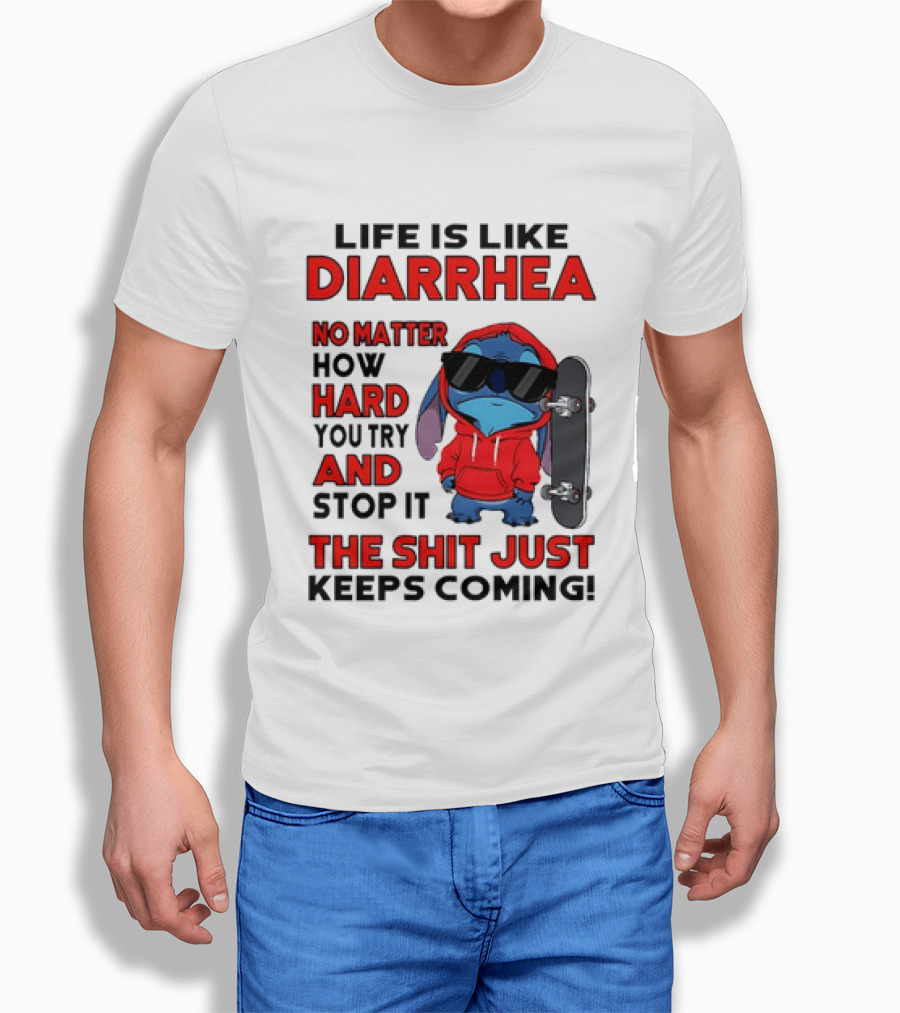 Life Is Like Diarrhea No Matter How Hard You Try And Stop It Stitch With Skateboard T-Shirt