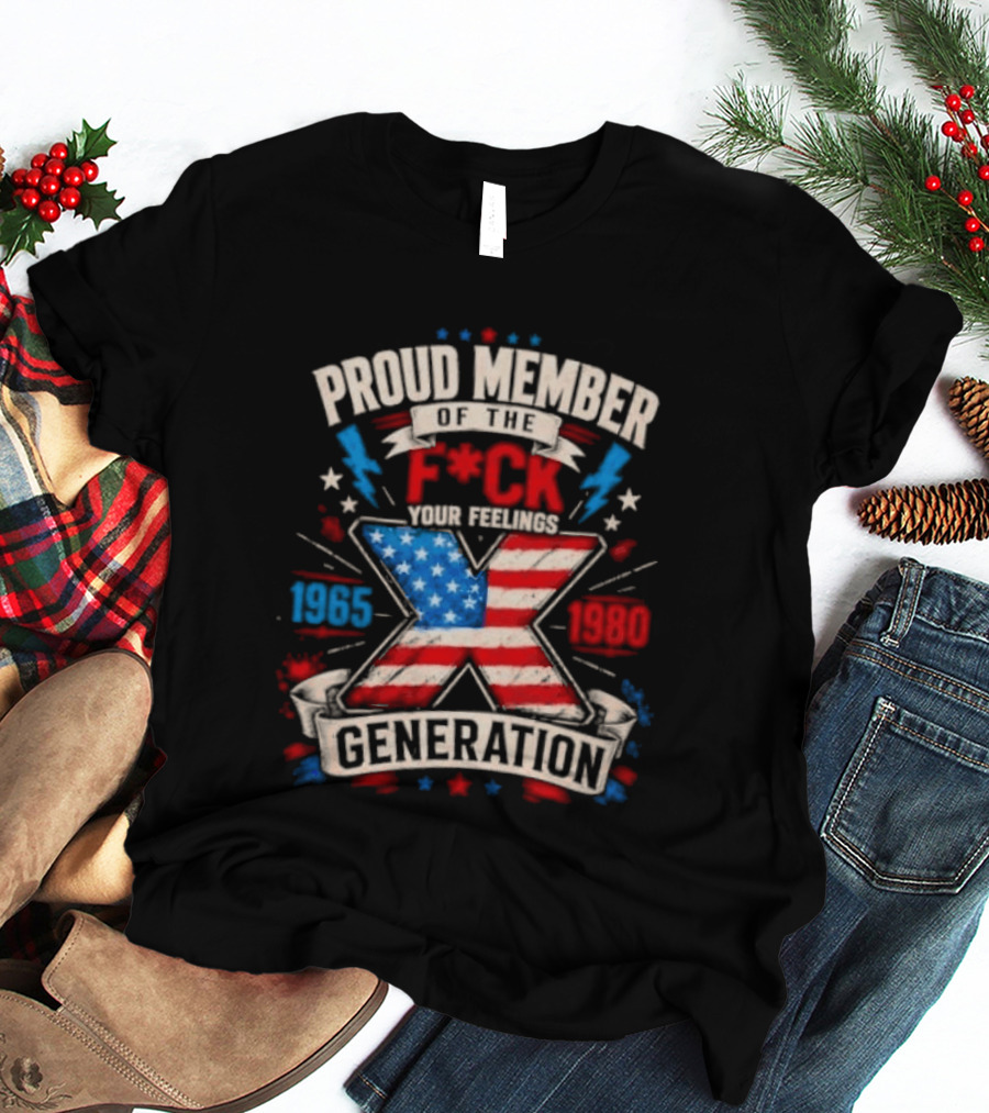 Proud Member Of The F*ck Your Feelings Generation X 1965 1980 American Flag T-Shirt