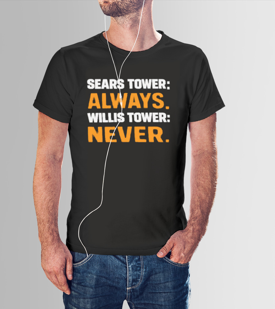 Sears Tower Always Willis Tower Never Text Chicago Landmark Loyalty T-Shirt