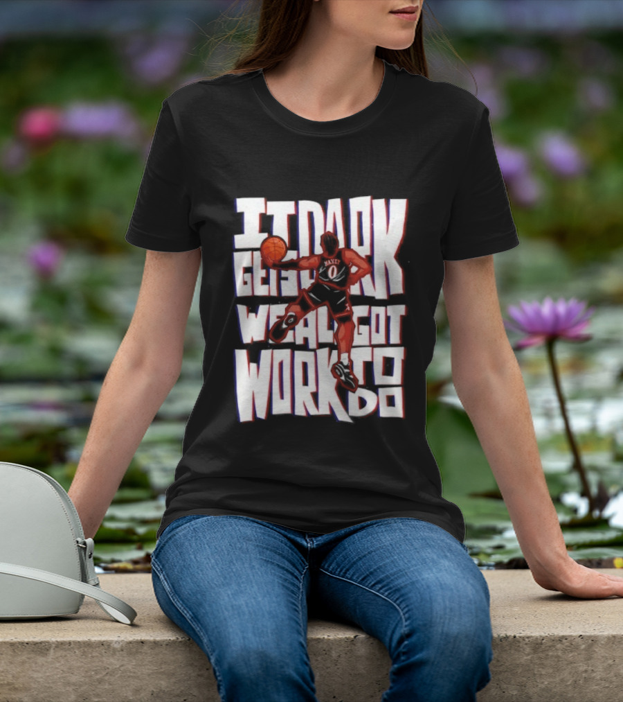 Tyrese Maxey It Dark Gets We Al Got Work To Do 76ers T-Shirt