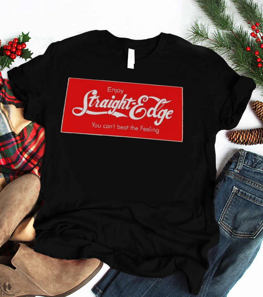 Enjoy Straight Edge You Can't Beat The Feeling Red And White T-Shirt